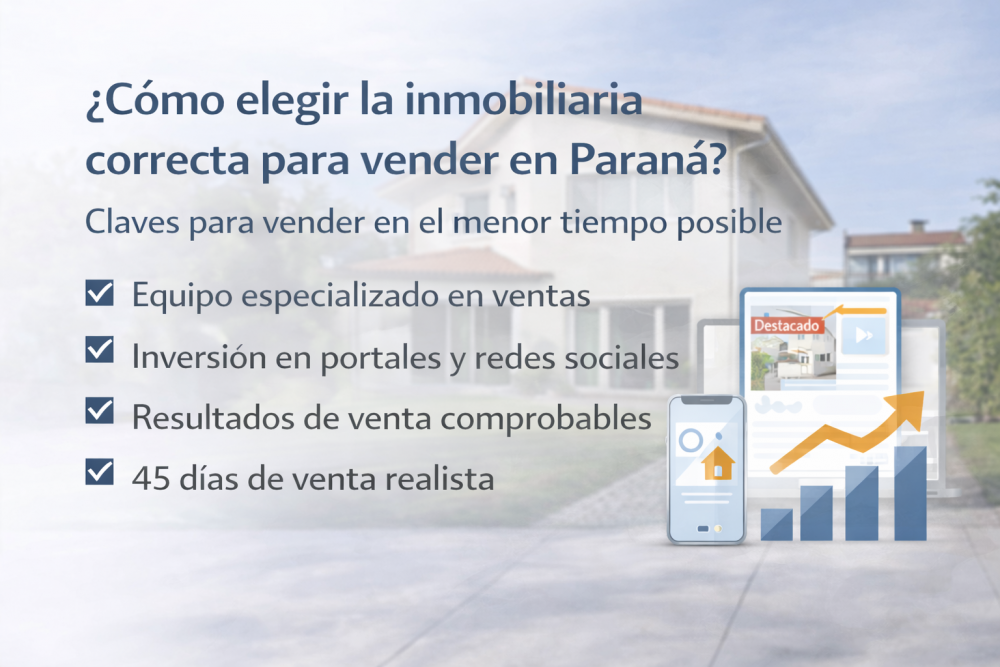 Cómo elegir la inmobiliaria correcta en Paraná: claves para vender tu propiedad bien y en el menor tiempo posible