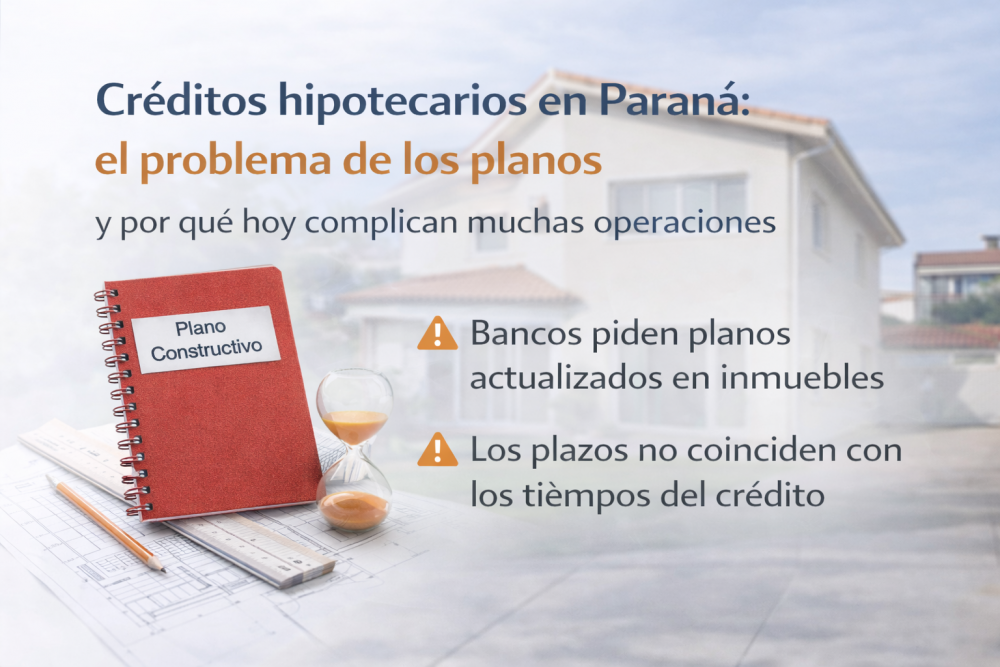 Créditos hipotecarios en Paraná: el problema de los planos y por qué hoy complican muchas operaciones